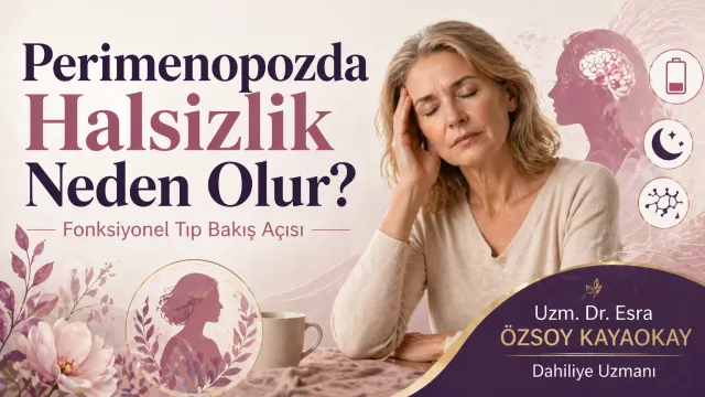 Perimenopozda Halsizlik Neden Olur? Fonksiyonel Tıp Bakış Açısı ile Perimenopoz